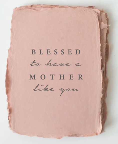 Mother's Greetings- Blessed to Have A Mother