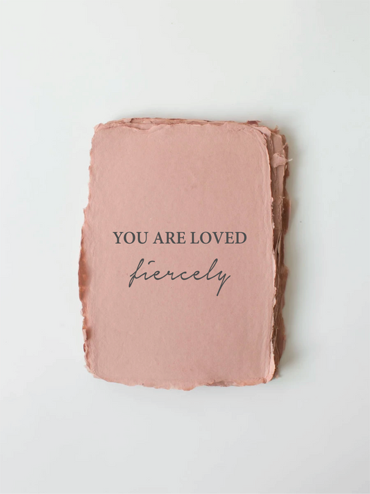 Love/Friendship Card- "You Are Loved, Fiercely"